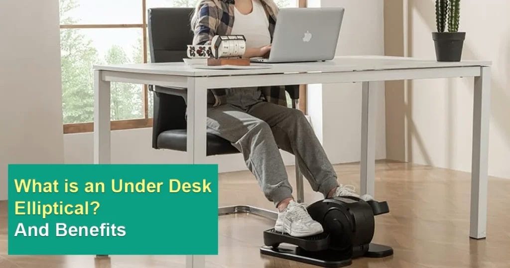 What is an Under Desk Elliptical? And Benefits